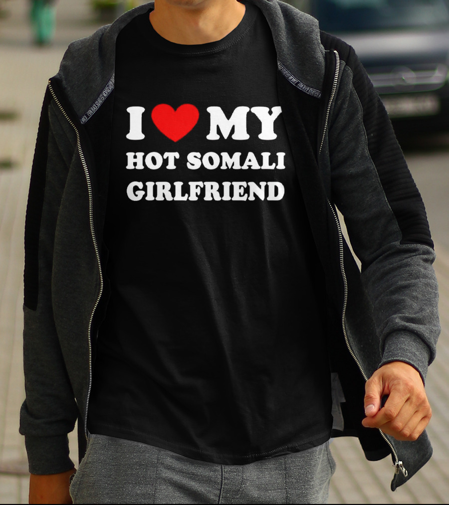 I Love My Hot Somali Girlfriend T-Shirt