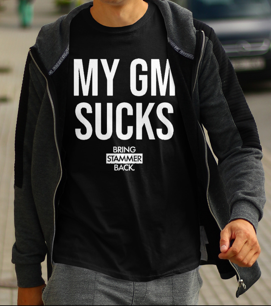 MY GM SUCKS BRING STAMMER BACK T-Shirt