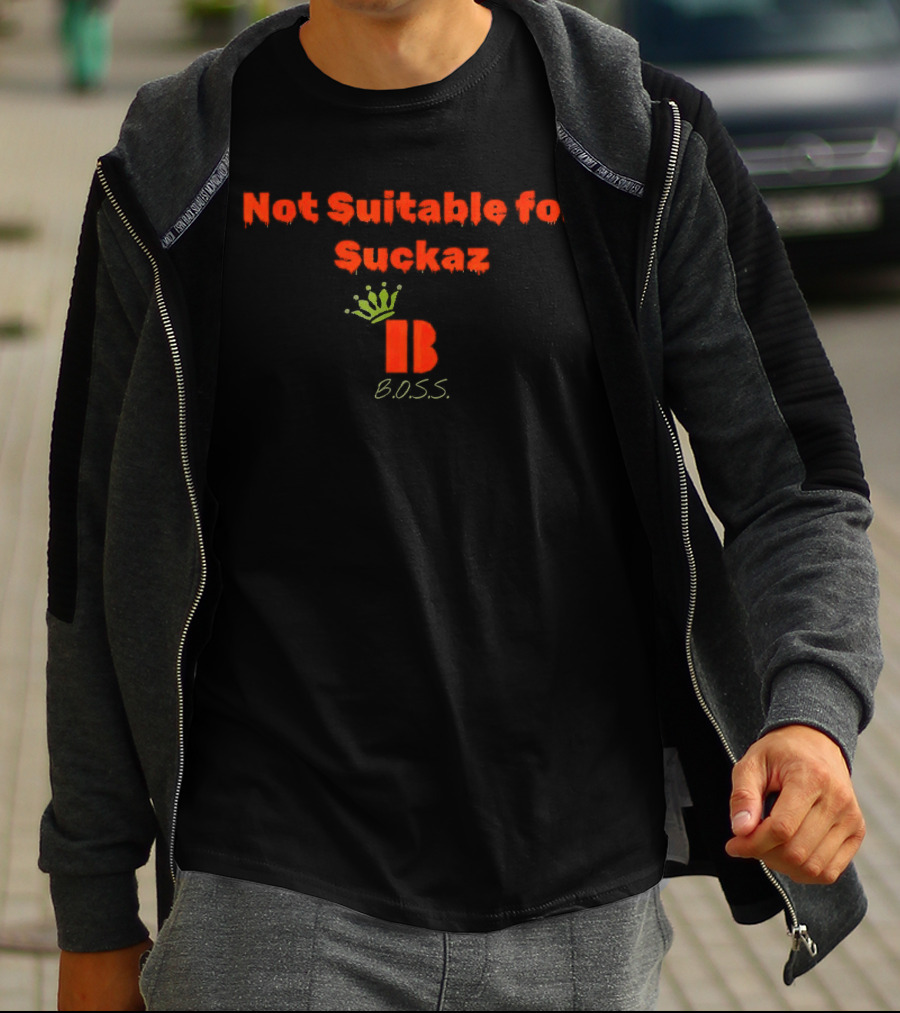 Not Suitable For Suckaz B.O.S.S T-Shirt