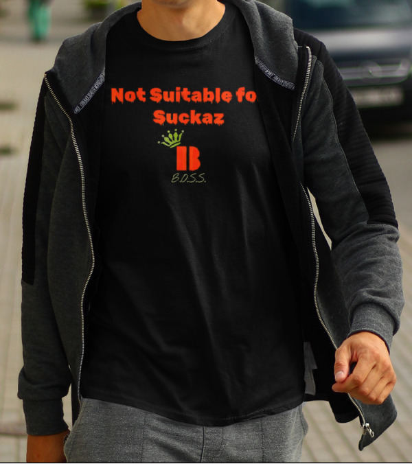 Not Suitable For Suckaz B.O.S.S T-Shirt