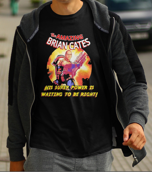 The Amazing Brian Cates His Super Power Is Waiting To Be Right T-Shirt