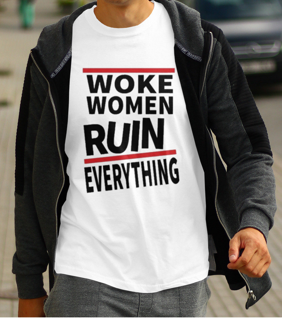 Woke Women Ruin Everything T-Shirt