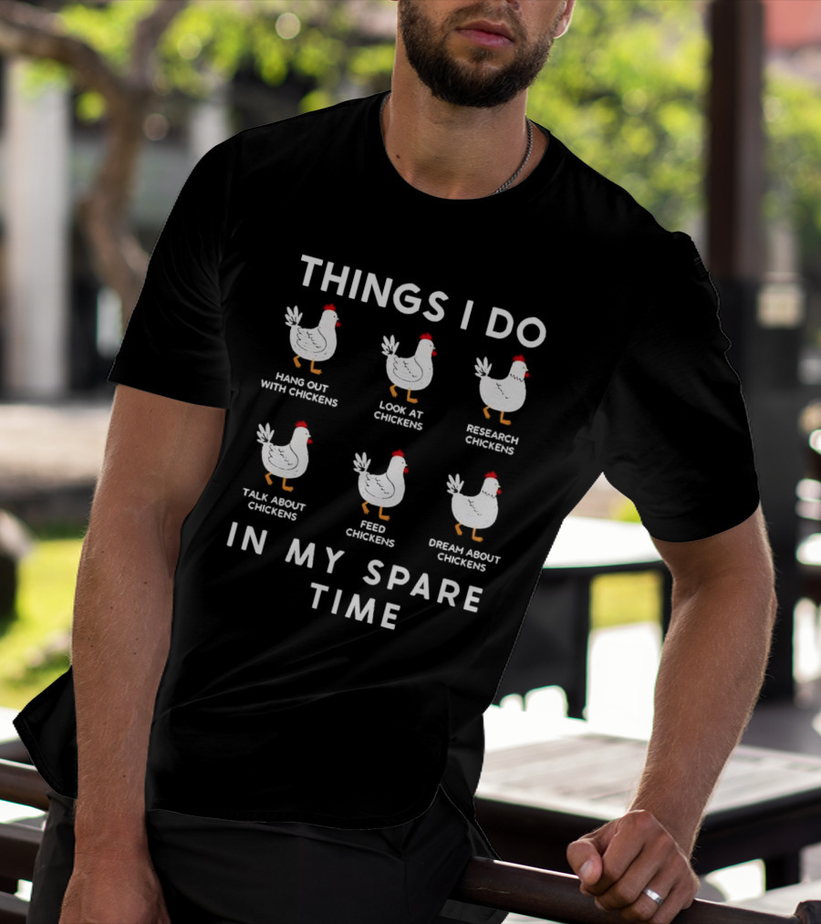 Things I Do Hang Out Look At Research Talk About Feed Dream About Chickens In My Spare Time T-Shirt