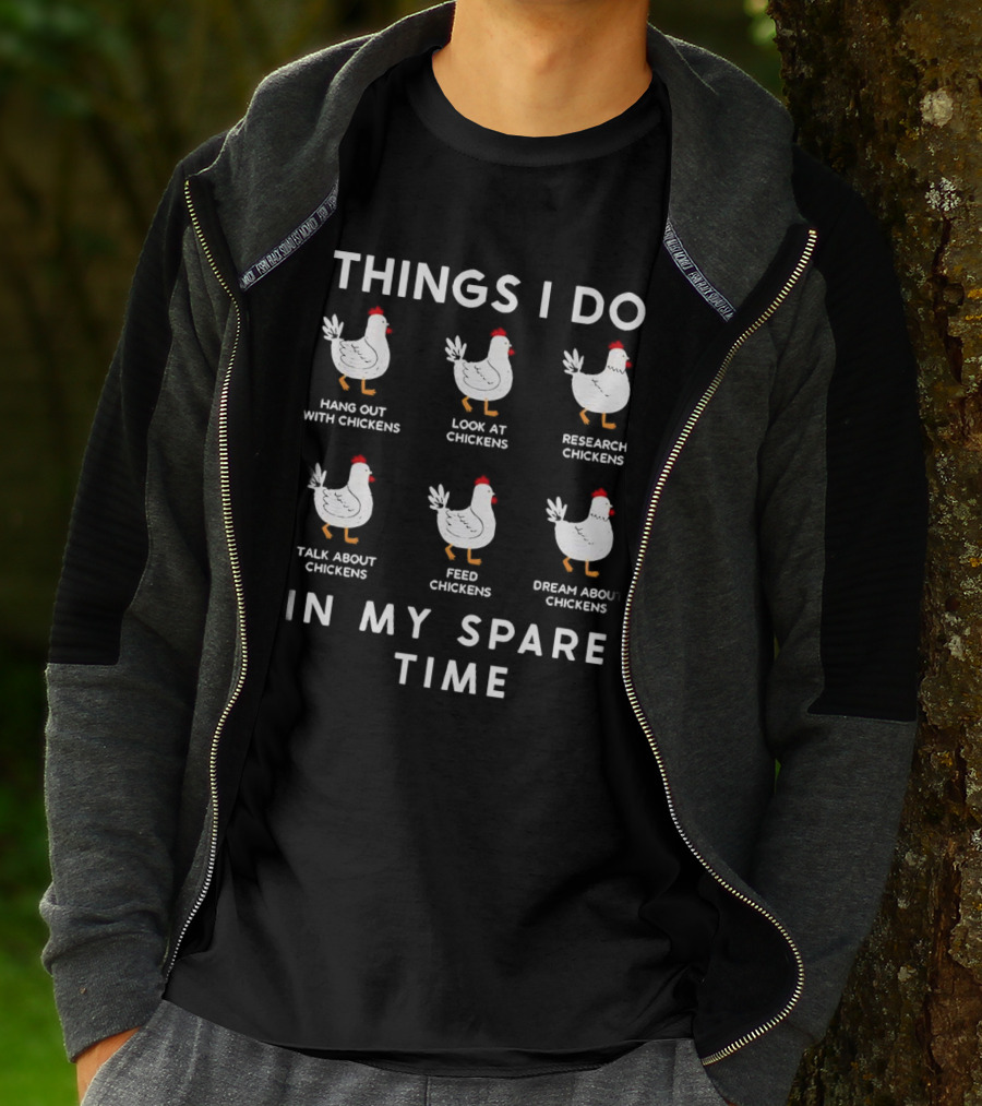 Things I Do Hang Out Look At Research Talk About Feed Dream About Chickens In My Spare Time T-Shirt
