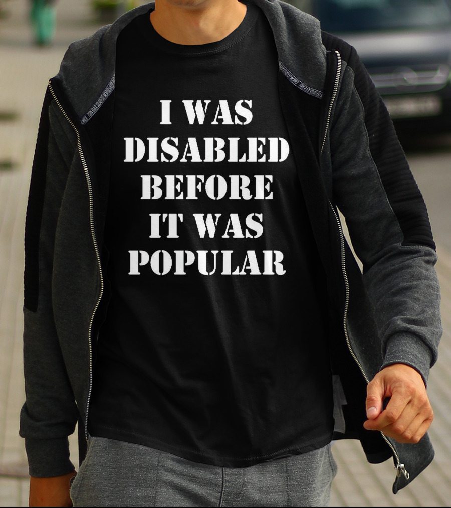 I Was Disabled Before It Was Popular T-Shirt