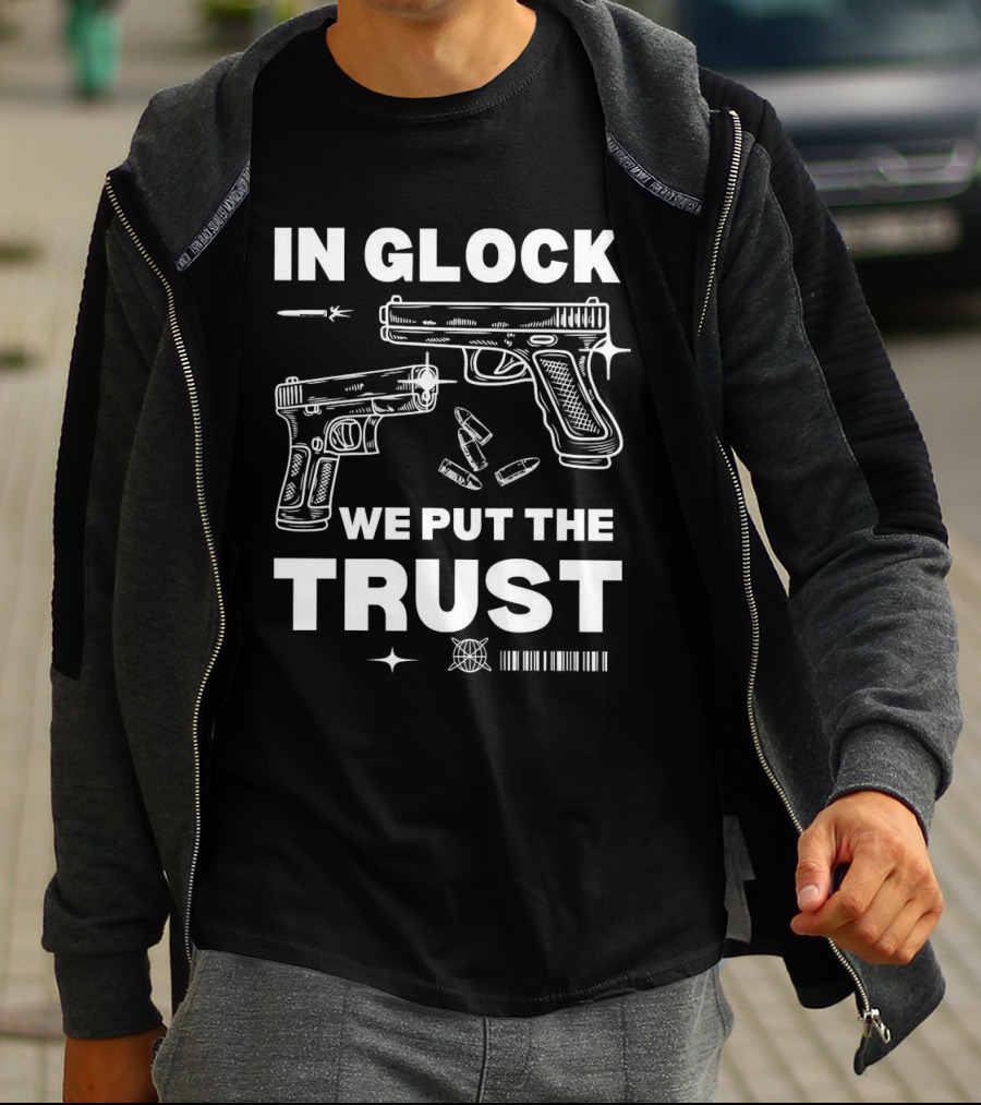 In Glock We Put The Trust Bullet Gun T-Shirt