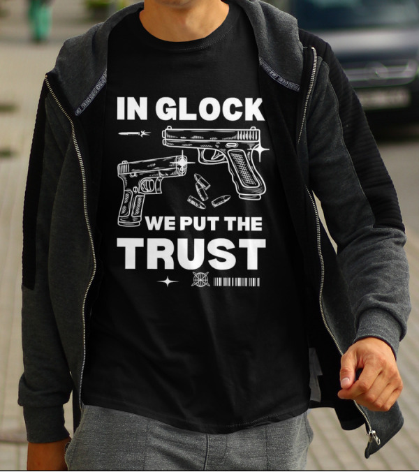 In Glock We Put The Trust Bullet Gun T-Shirt