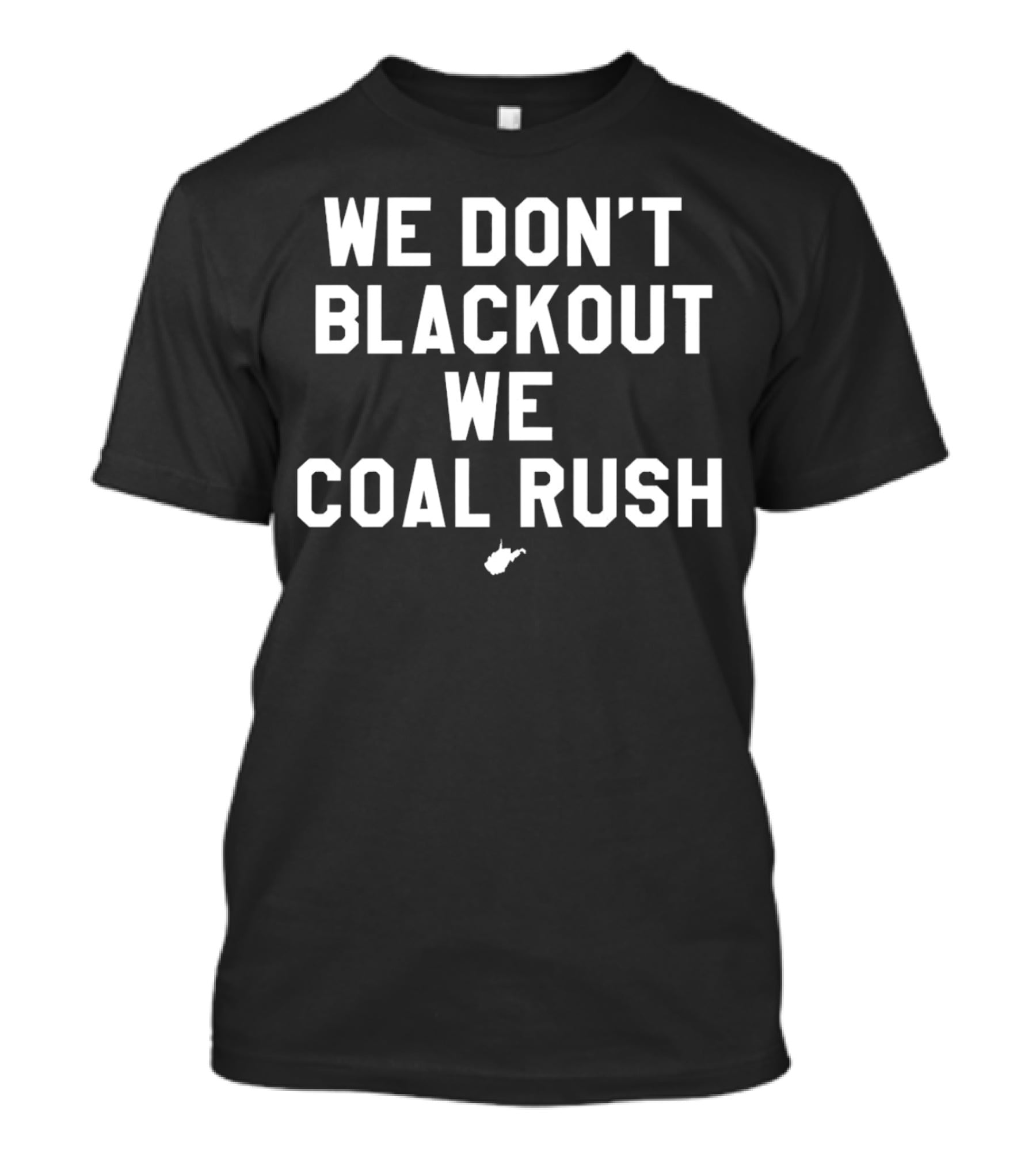 West Virginia Mountaineers We Don’t Blackout We Coal Rush T-Shirt