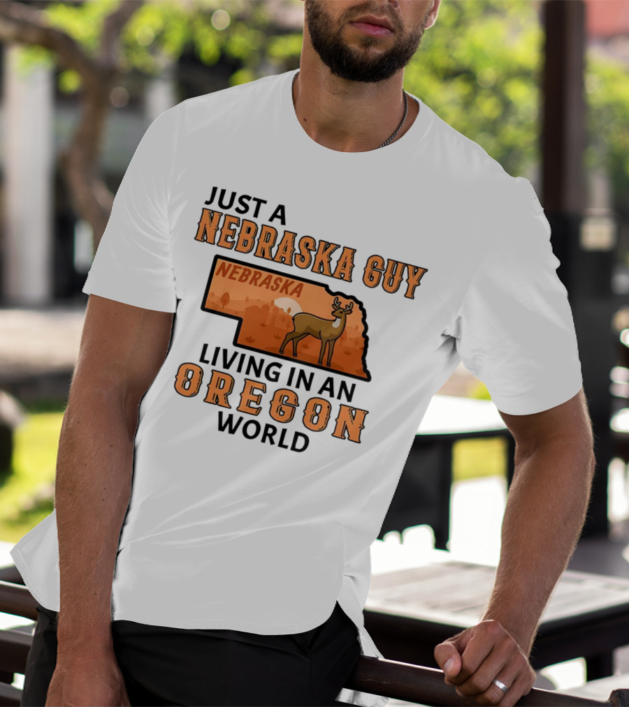 Just A Nebraska Guy Nebraska Living In An Oregon World T-Shirt
