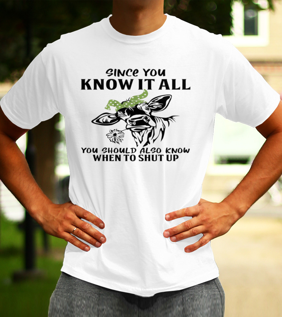 Since You Know It All You Should Also Know When To Shut Up Cow With Green Polka Dot Bandana T-Shirt