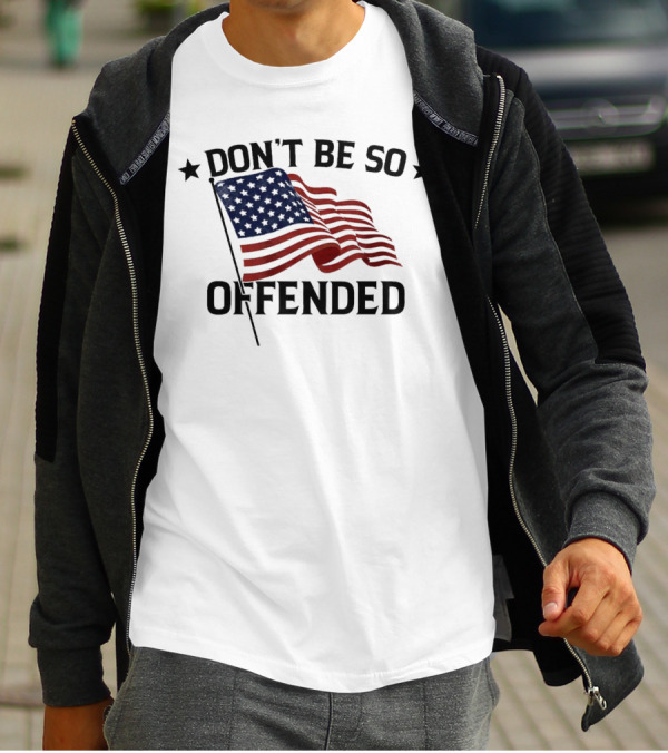 Don’t Be So Offended American Flag T-Shirt