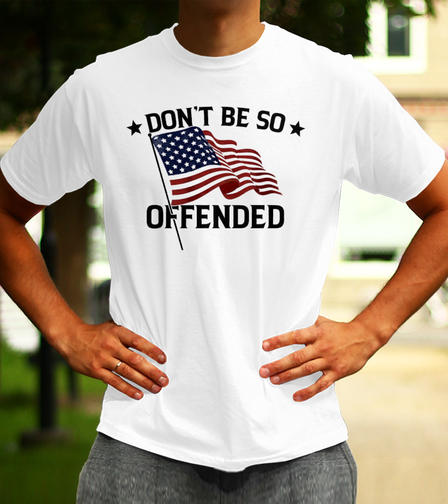 Don’t Be So Offended American Flag T-Shirt