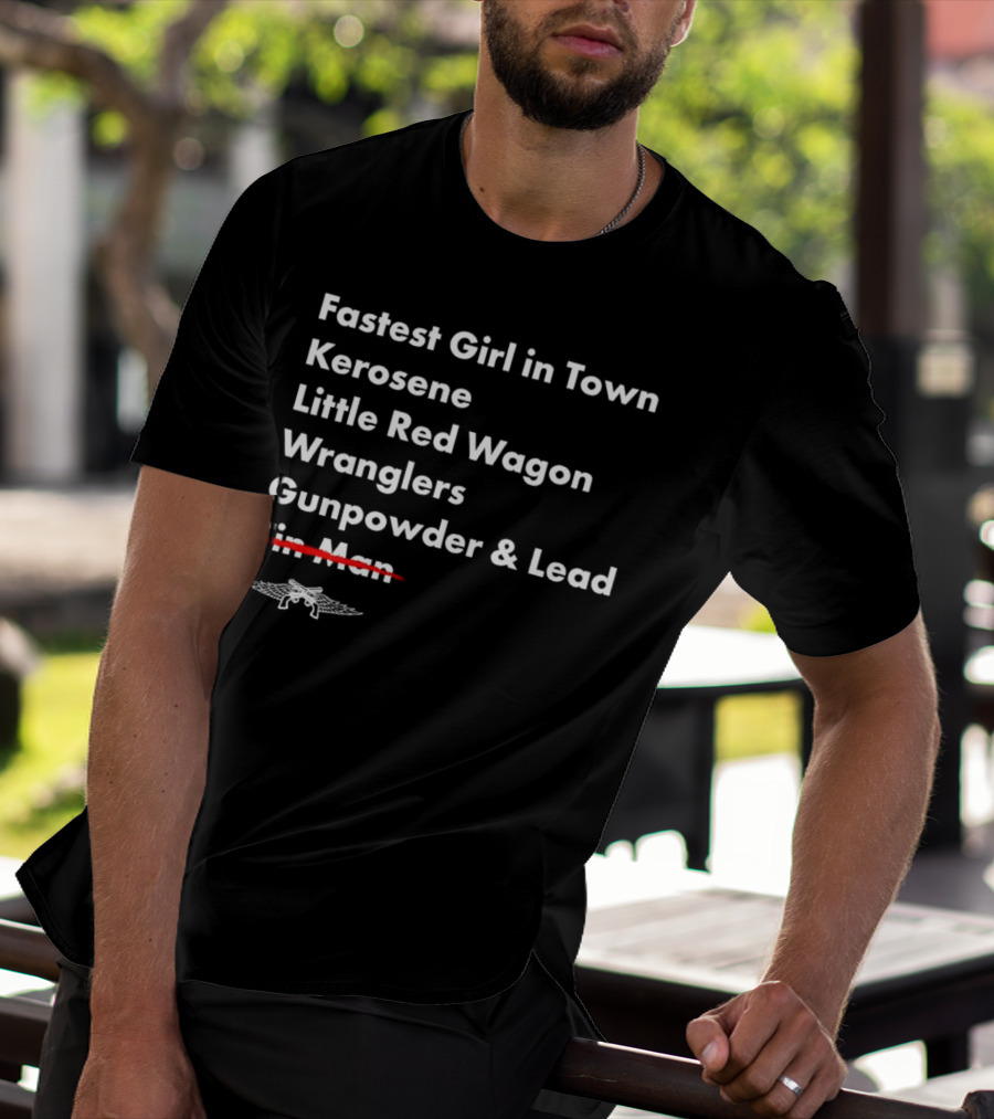 Fastest Girl In Town Kerosene Little Red Wagon Wranglers Gunpowder And Lead Tin Man T-Shirt