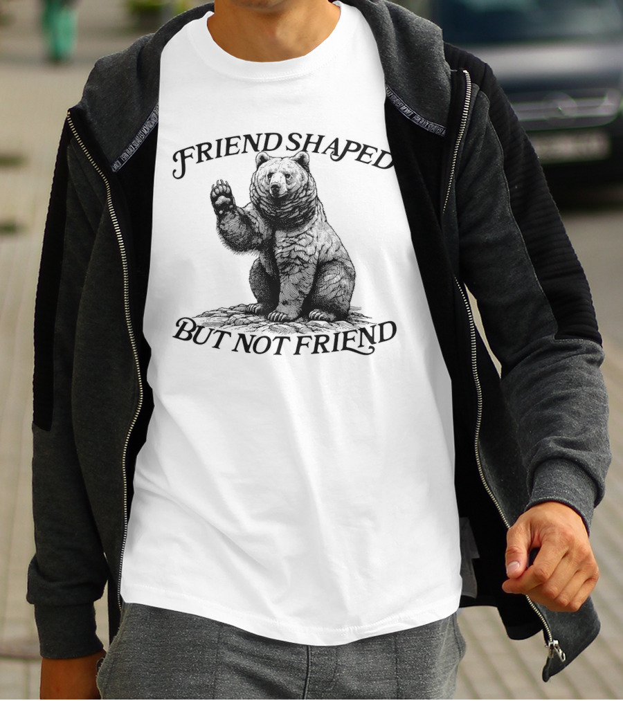 Friend Shaped But Not Friend Bear T-Shirt
