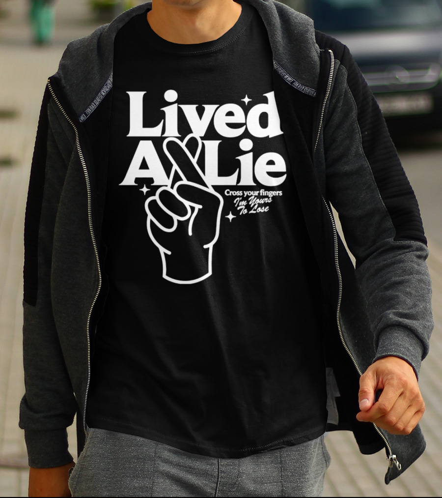 Lived A Lie Cross Your Fingers I'm Yours To Lose Hand T-Shirt
