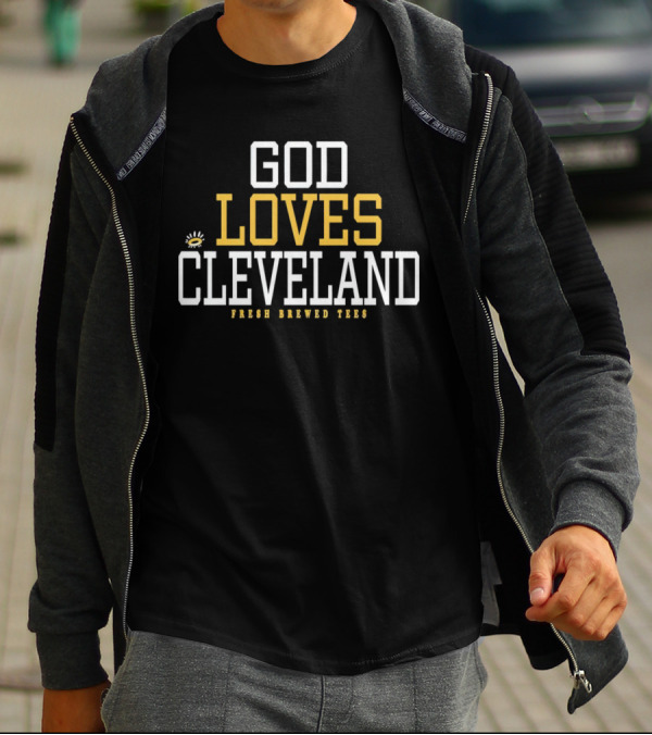 God Loves Cleveland Fresh Brewed T-Shirt