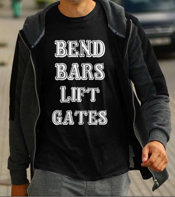 Bend Bars Lift Gates Powerlifting Motivation T-Shirt