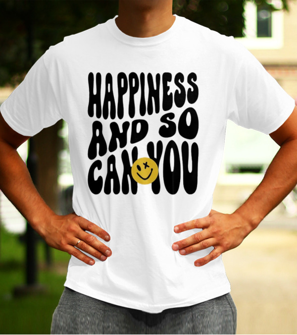 Happiness And So Can You Smiley Face T-Shirt