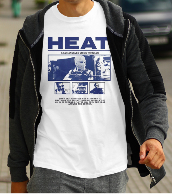 Heat A Los Angeles Crime Thriller Don't Let Yourself Get Attached To Anything You Are Not Willing To Walk Out On In 30 Seconds Flat If You Feel The Heat Around The Corner T-Shirt