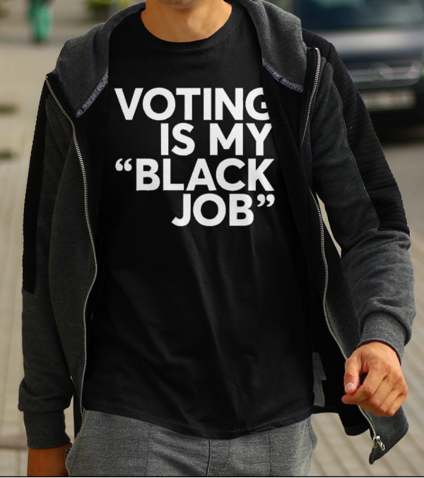 Voting Is My Black Job T-Shirt