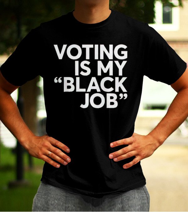 Voting Is My Black Job T-Shirt