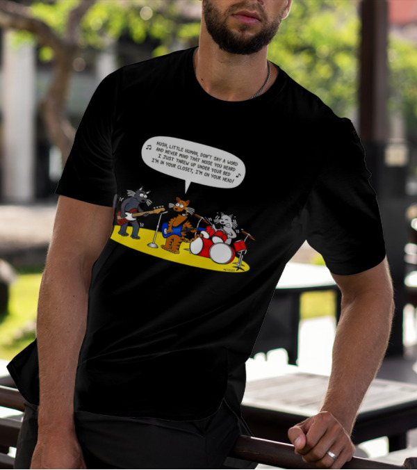 Hush Little Human Don't Say A Word Cat Band I Just Threw Up Under Your Bed T-Shirt
