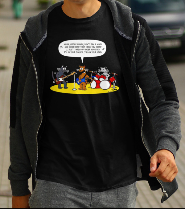 Hush Little Human Don't Say A Word Cat Band I Just Threw Up Under Your Bed T-Shirt