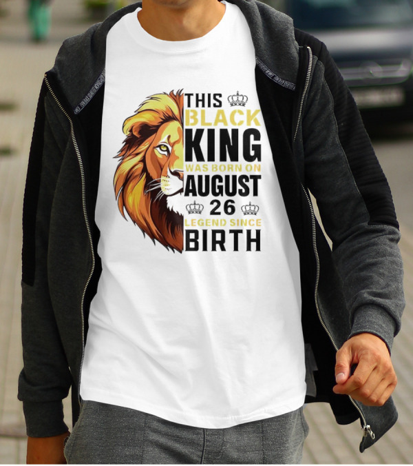 This Black King Was Born On August 26 Legend Since Birth Lion T-Shirt