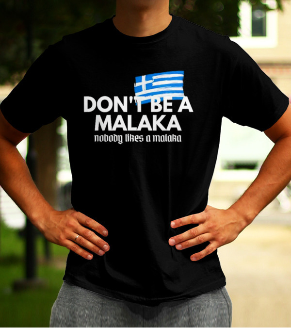 Don’t Be A Malaka Nobody Likes A Malaka Greek Flag T-Shirt