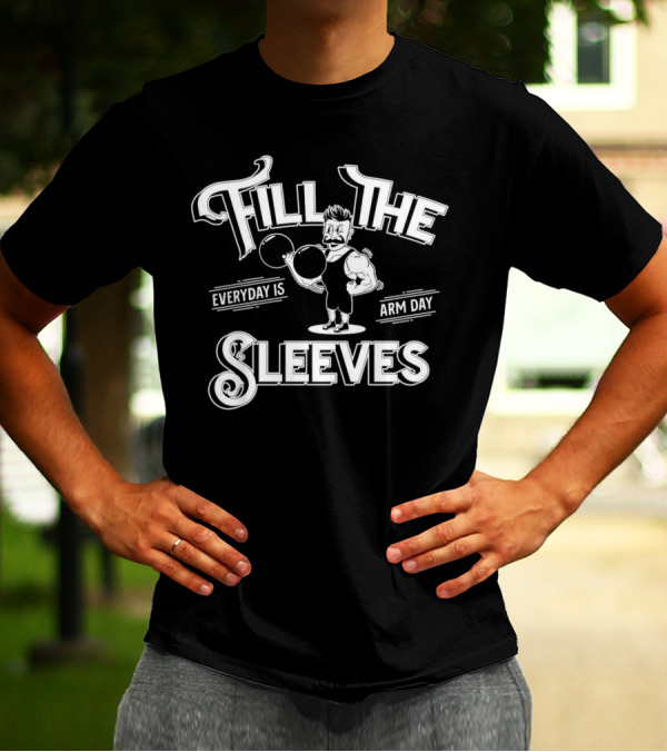Fill The Sleeves Everyday Is Arm Day Muscle Vintage Strongman T-Shirt