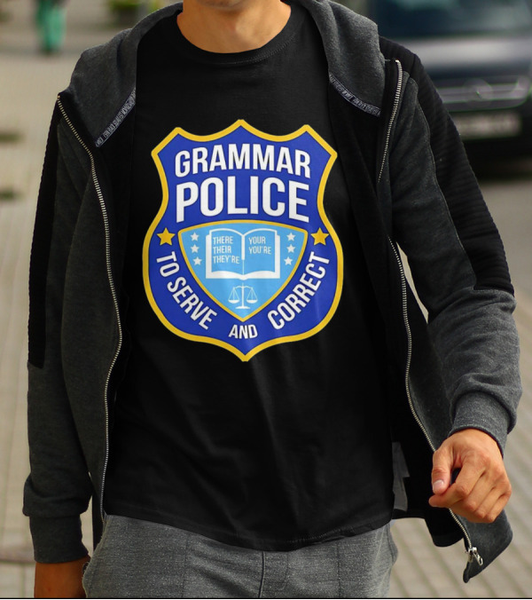 Grammar Police Badge There Their They're Your You're To Serve And Correct T-Shirt