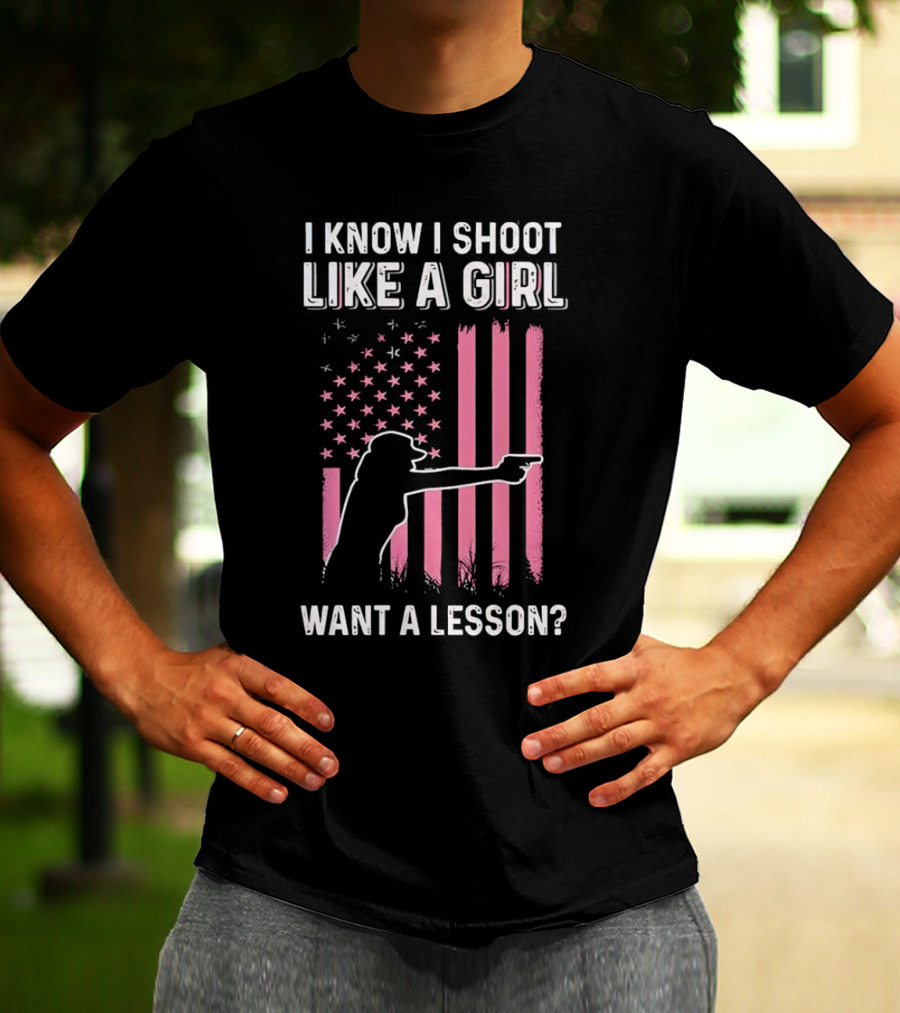 I Know I Shoot Like A Girl Want A Lesson Pink USA Flag T-Shirt