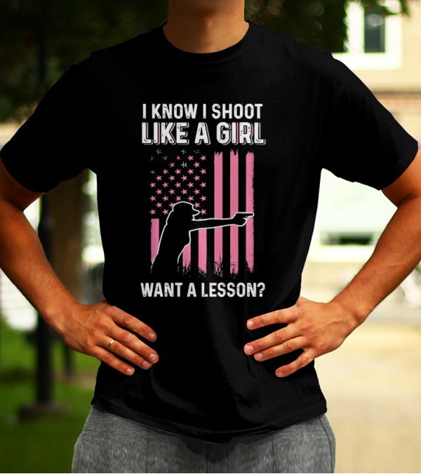 I Know I Shoot Like A Girl Want A Lesson Pink USA Flag T-Shirt