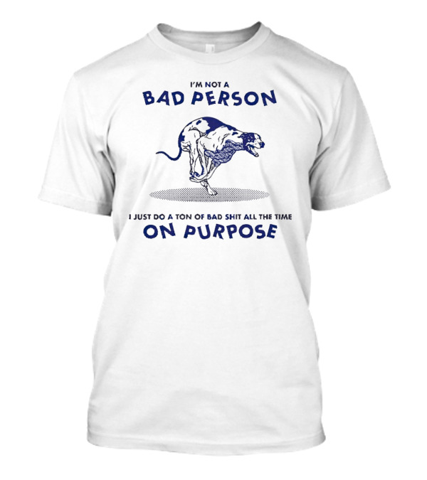 I'm Not A Bad Person I Just Do A Ton Of Bad Shit All The Time On Purpose Cheetah T-Shirt
