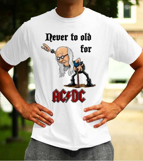 Never Too Old For AC/DC Rock Lover T-Shirt