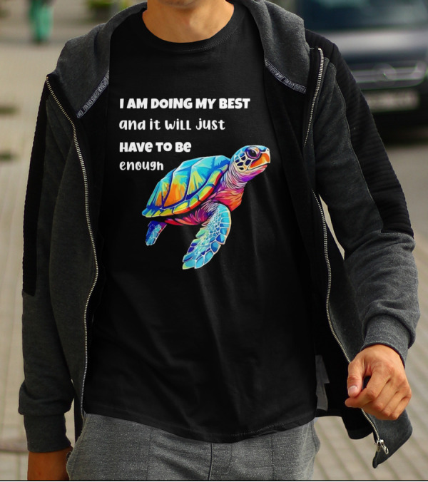 I Am Doing My Best And It Will Just Have To Be Enough Turtle T-Shirt