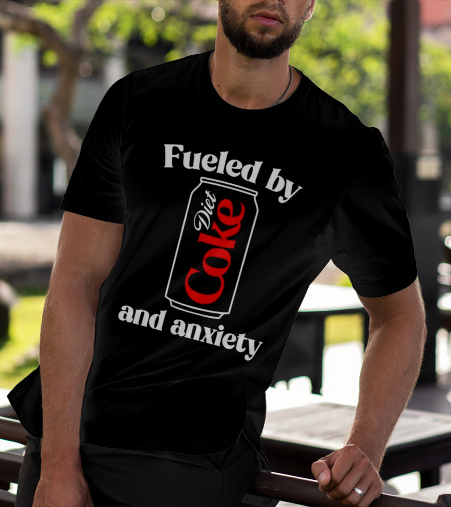 Fueled By Diet Coke And Anxiety Can T-Shirt