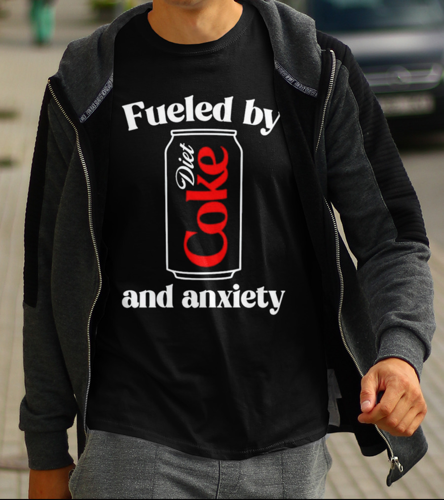 Fueled By Diet Coke And Anxiety Can T-Shirt