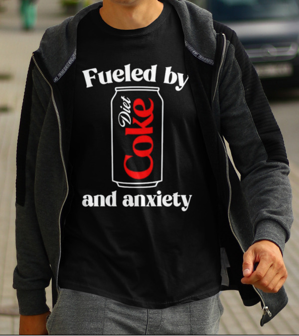 Fueled By Diet Coke And Anxiety Can T-Shirt