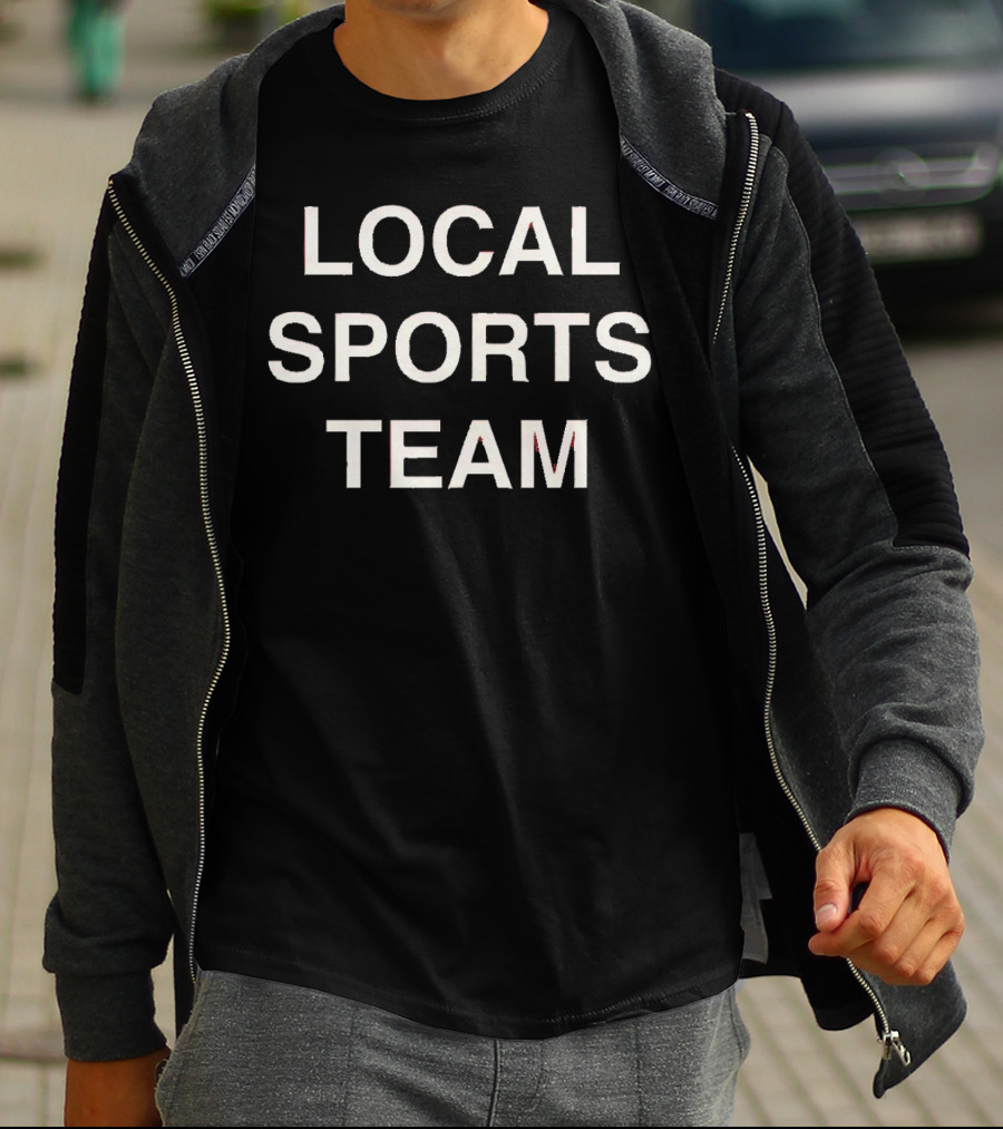 LOCAL SPORTS TEAM T-Shirt