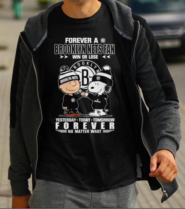 Forever A Brooklyn Nets Fan Win Or Lose Yesterday Today Tomorrow Forever No Matter What T-Shirt