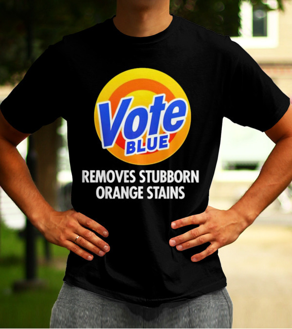Vote Blue Removes Stubborn Orange Stains Laundry Detergent T-Shirt