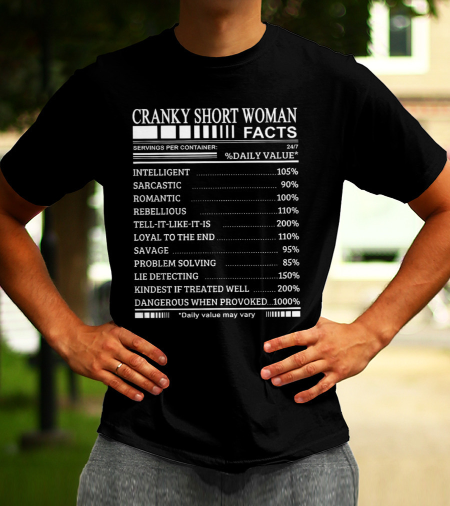 Cranky Short Woman Facts Intelligent Sarcastic Romantic Rebellious Tell-it-Like-it-Is Loyal Savage Problem Solving Lie Detecting Kindest Dangerous When Provoked T-Shirt