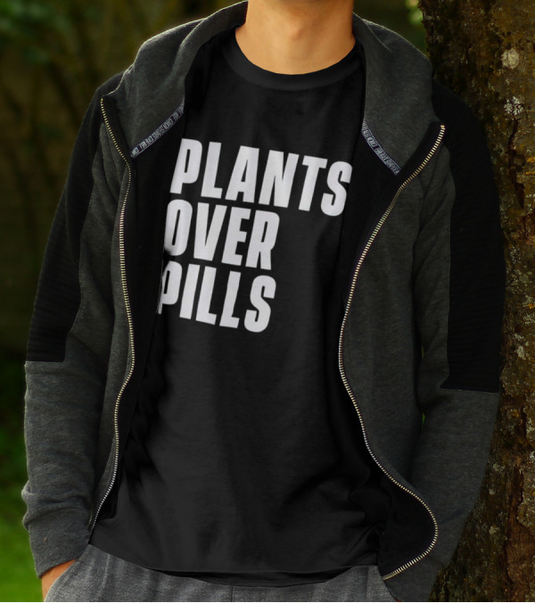 PLANTS OVER PILLS T-Shirt