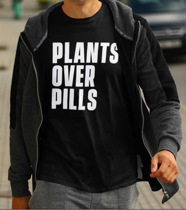 PLANTS OVER PILLS T-Shirt