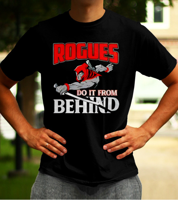 Rogues Do It From Behind Ninja Sword Stealth Warrior T-Shirt