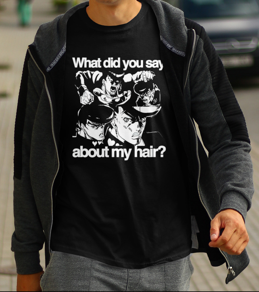 What Did You Say About My Hair JoJo's Bizarre Adventure Josuke Higashikata T-Shirt