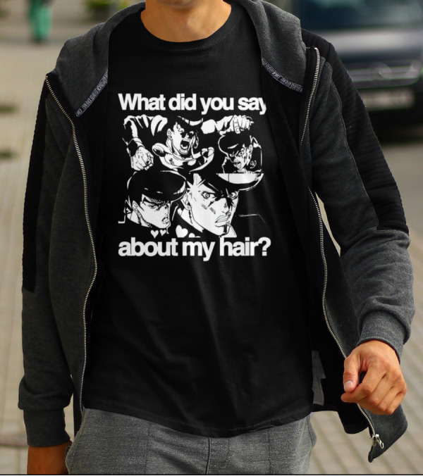 What Did You Say About My Hair JoJo's Bizarre Adventure Josuke Higashikata T-Shirt