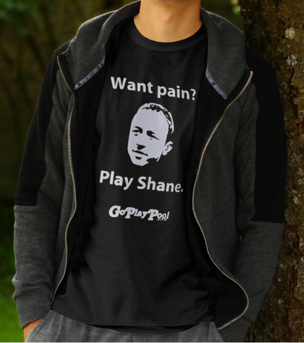 Want Pain Play Shane Go Play Pool T-Shirt