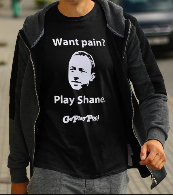 Want Pain Play Shane Go Play Pool T-Shirt